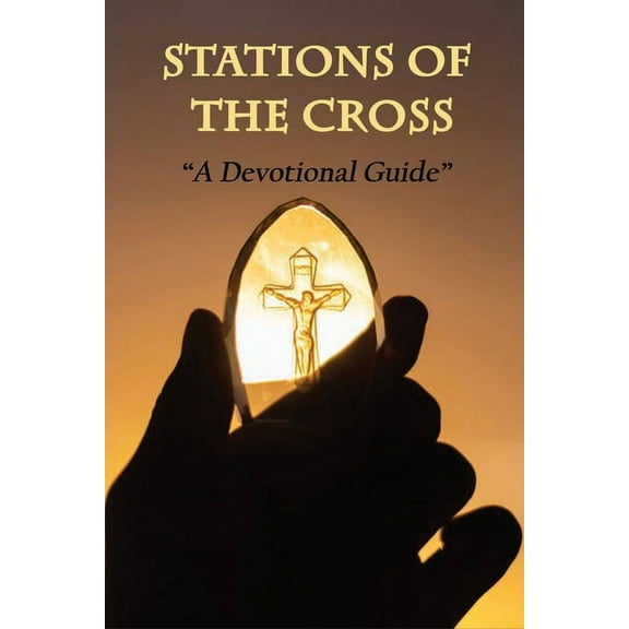 Stations Of The Cross: A Devotional Guide: Crosswalk Devotional Encouragement For Today (Paperback)
