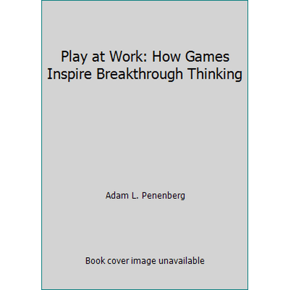 Pre-Owned Play at Work: How Games Inspire Breakthrough Thinking (Paperback) 1591847109 9781591847106