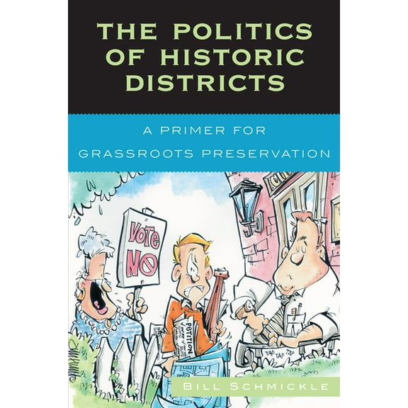 Politics of Historic Districts: A Primer for Grassroots Preservation, (Paperback)