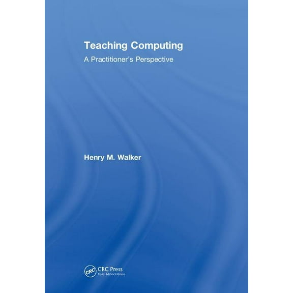 Teaching Computing: A Practitioner's Perspective, (Hardcover)