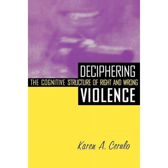 Deciphering Violence: The Cognitive Structure of Right and Wrong, (Paperback)
