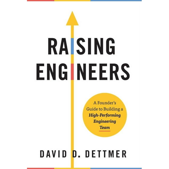 Raising Engineers: A Founder's Guide to Building a High-Performing Engineering Team, (Hardcover)