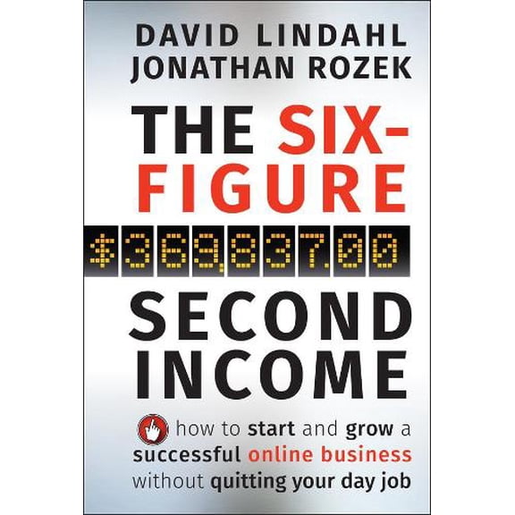 Pre-Owned The Six-Figure Second Income: How to Start and Grow a Successful Online Business Without Quitting Your Day Job (Hardcover) 0470633956 9780470633953