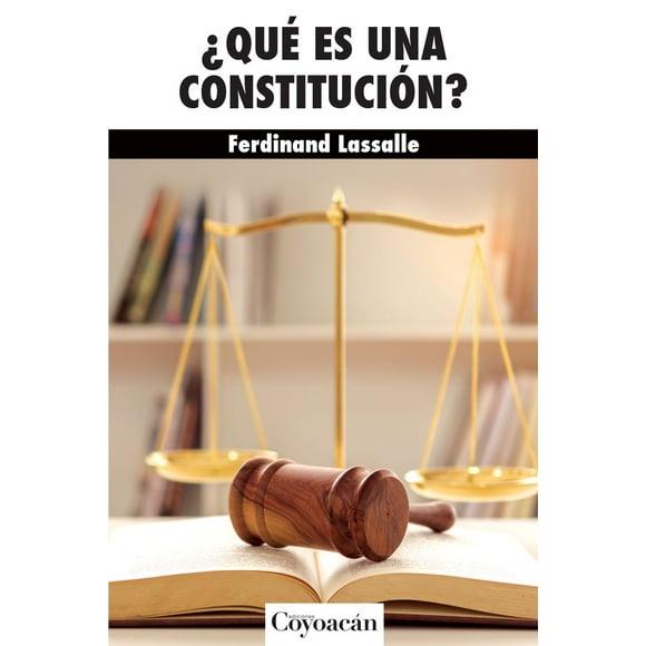¿QUE ES UNA CONSTITUCION? EDICIONES COYOACAN FERDINAND LASSALLE