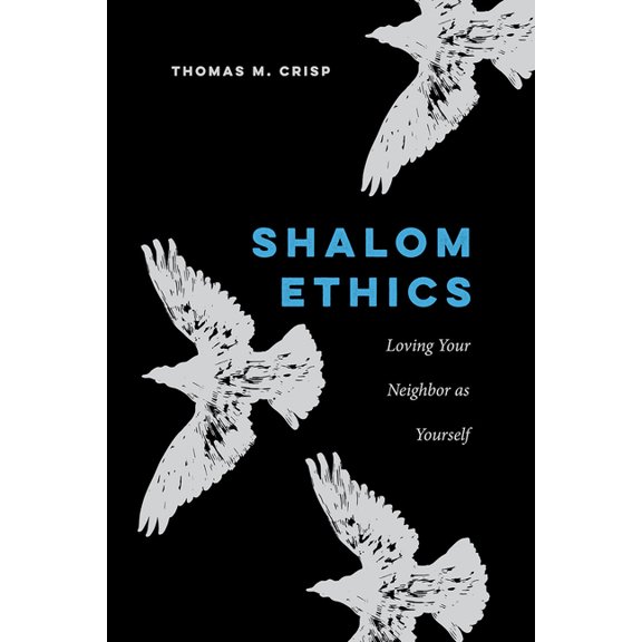 Shalom Ethics: Loving Your Neighbor as Yourself, (Paperback)