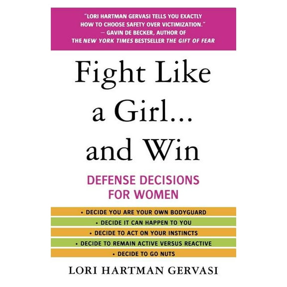 Fight Like a Girl...and Win: Defense Decisions for Women, (Paperback)