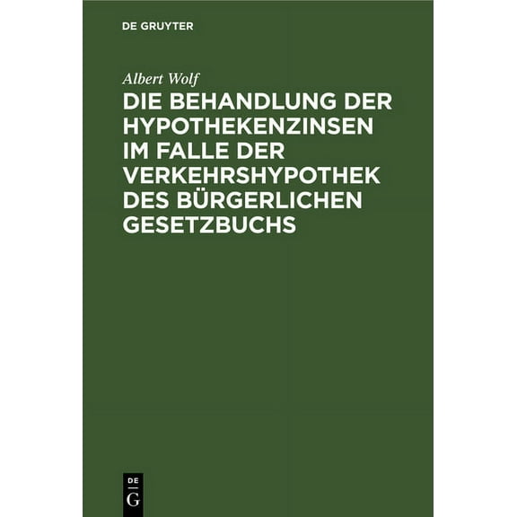 Die Behandlung Der Hypothekenzinsen Im Falle Der Verkehrshypothek Des Bürgerlichen Gesetzbuchs, (Hardcover)