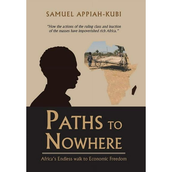 Paths to Nowhere : Africa's Endless Walk to Economic Freedom (Hardcover)