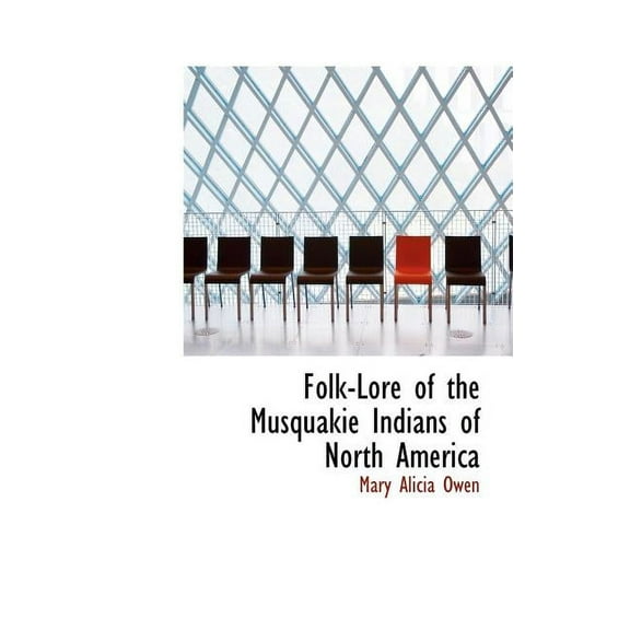 Folk-Lore of the Musquakie Indians of North America (Hardcover)