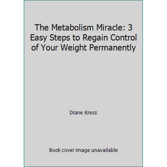 Pre-Owned The Metabolism Miracle: 3 Easy Steps to Regain Control of Your Weight Permanently (Hardcover) 1609610598 9781609610593