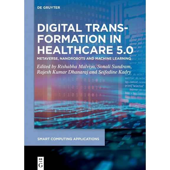 Smart Computing Applications Digital Transformation in Healthcare 5.0: Volume 2: Metaverse, Nanorobots and Machine Learning, Book 9, (Hardcover)