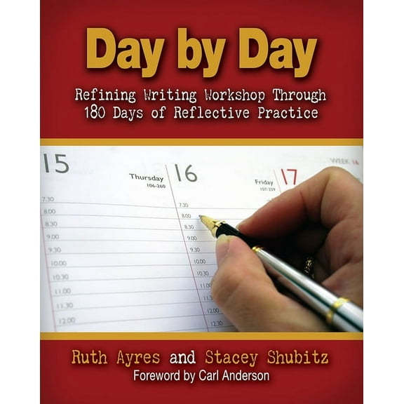 Day by Day: Refining Writing Workshop Through 180 Days of Reflective Practice, (Paperback)