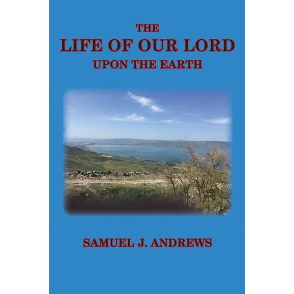 Andrews: The Life of Our Lord Upon the Earth (Paperback)