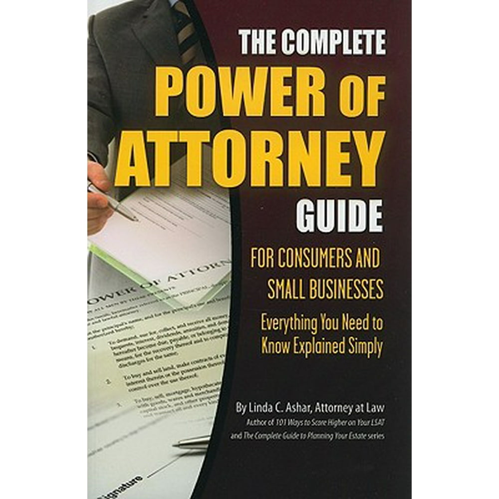 The Complete Power of Attorney Guide for Consumers and Small Businesses