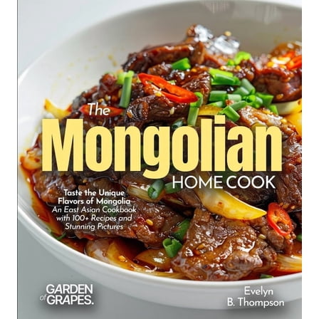 The Mongolian Home Cook: Taste the Unique Flavors of Mongolia - An East Asian Cookbook with 100  Recipes and Stunning Pi, (Paperback)
