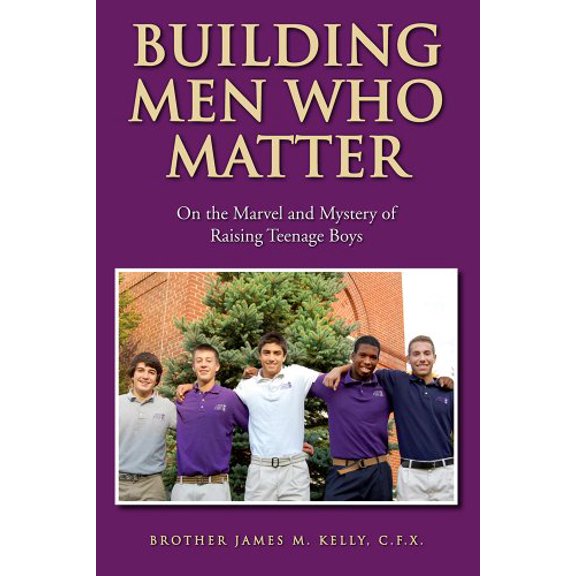 Pre-Owned Building Men Who Matter: On the Marvel and Mystery of Raising Teenage Boys Paperback