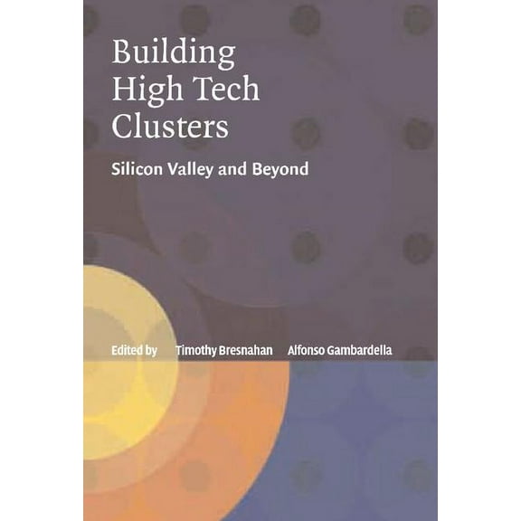Building High-Tech Clusters: Silicon Valley and Beyond, (Hardcover)