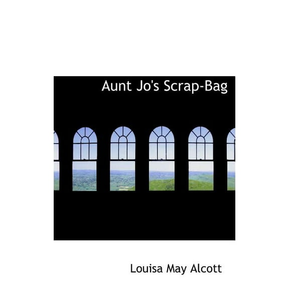 Aunt Jo's Scrap-Bag (Hardcover)