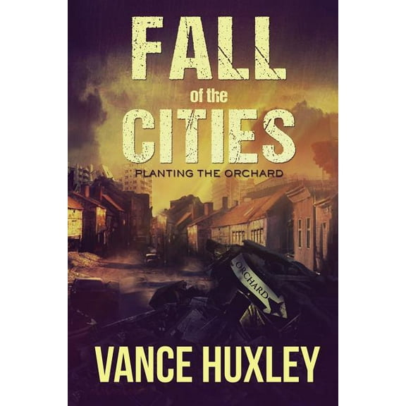 Fall of the Cities: Fall of the Cities - Planting the Orchard (Series #1) (Paperback)