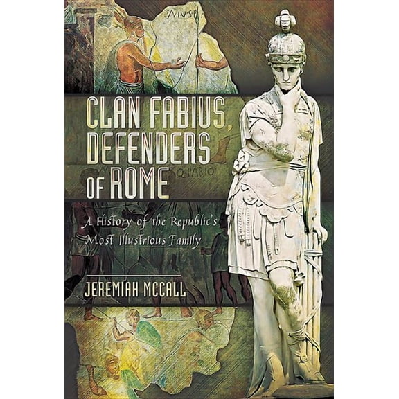 Clan Fabius, Defenders of Rome: A History of the Republic's Most Illustrious Family (Hardcover)