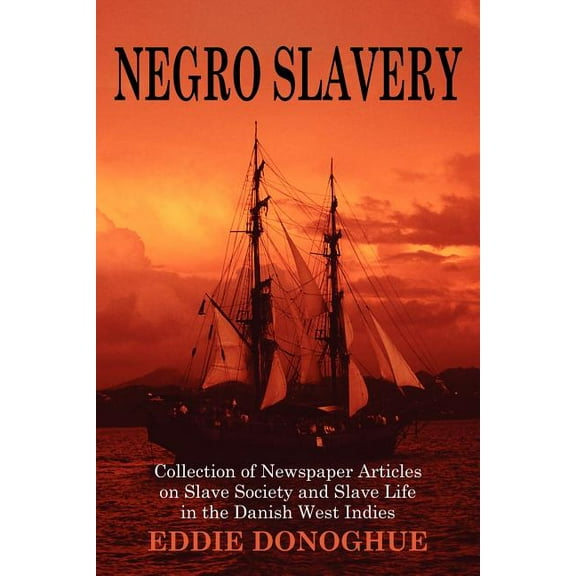 Negro Slavery: Slave Society and Slave Life in the Danish West Indies (Paperback)