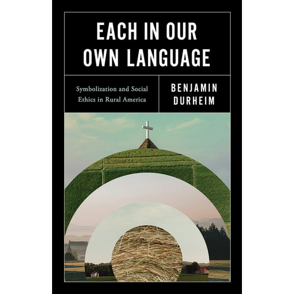 Each in Our Own Language: Symbolization and Social Ethics in Rural America, (Paperback)