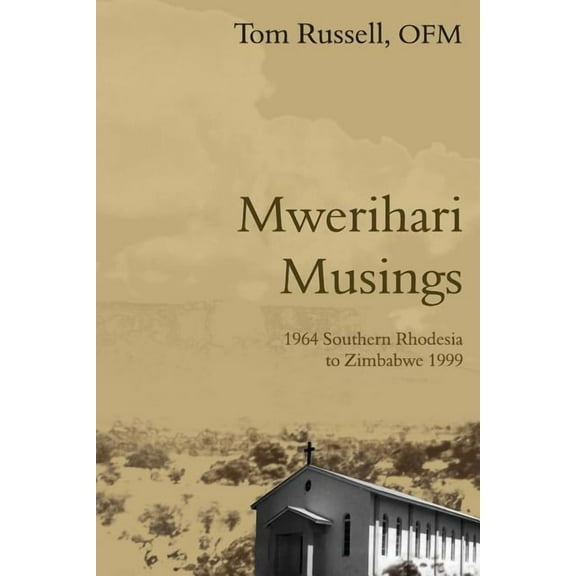 Mwerihari Musings: '1964 Southern Rhodesia to Zimbabwe 1999' (Paperback)