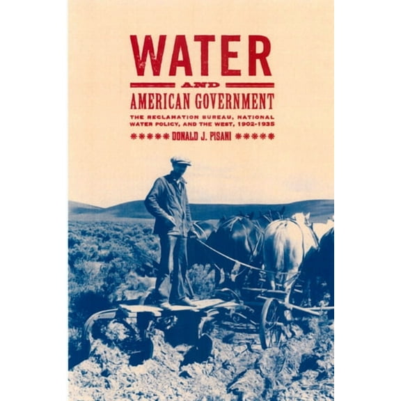 Water and American Government : The Reclamation Bureau, National Water Policy, and the West, 1902-1935 (Edition 1) (Hardcover)