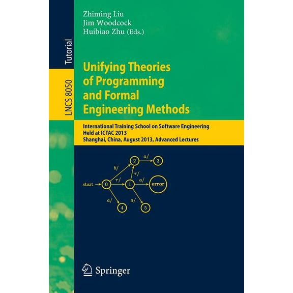 Unifying Theories of Programming and Formal Engineering Methods: International Training School on Software Engineering, , (Paperback)