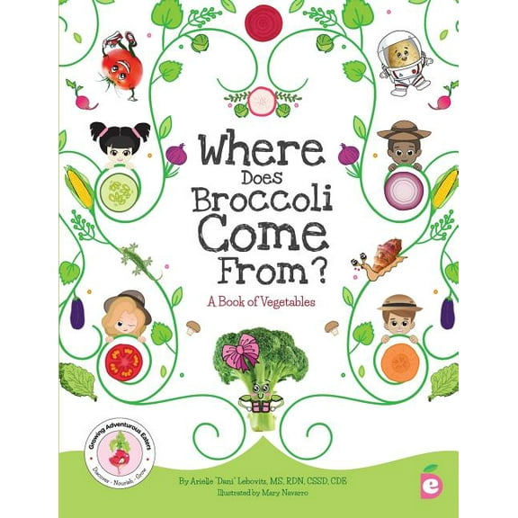Growing Adventurous Eaters Where Does Broccoli Come From? A Book of Vegetables, Book 2, (Paperback)