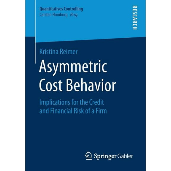 Quantitatives Controlling Asymmetric Cost Behavior: Implications for the Credit and Financial Risk of a Firm, (Paperback)