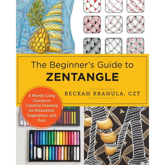 The Beginner's Guide to Zentangle: A Month-Long Course in Creative Drawing for Relaxation, Inspiration, and Fun!, (Paperback)