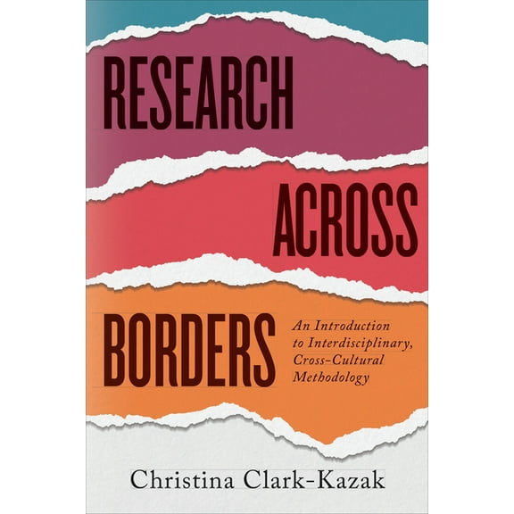 Research across Borders: An Introduction to Interdisciplinary, Cross-Cultural Methodology, (Hardcover)