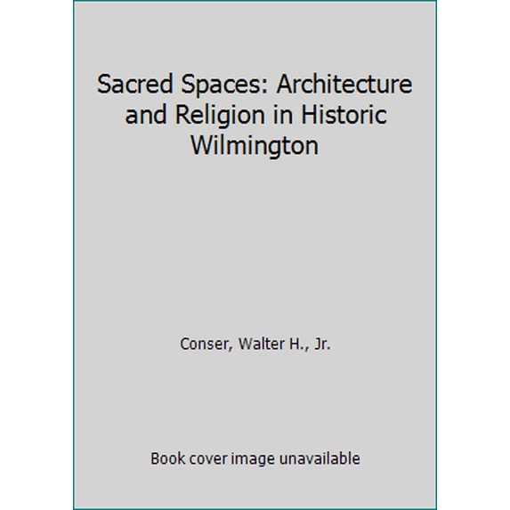 Pre-Owned Sacred Spaces: Architecture and Religion in Historic Wilmington (Paperback) 0967303702 9780967303703