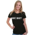 thumbnail image 4 of Wait What Funny Novelty One Liner Womens Fitted Plus Size Graphic Tee Brisco Brands 2X, 4 of 5