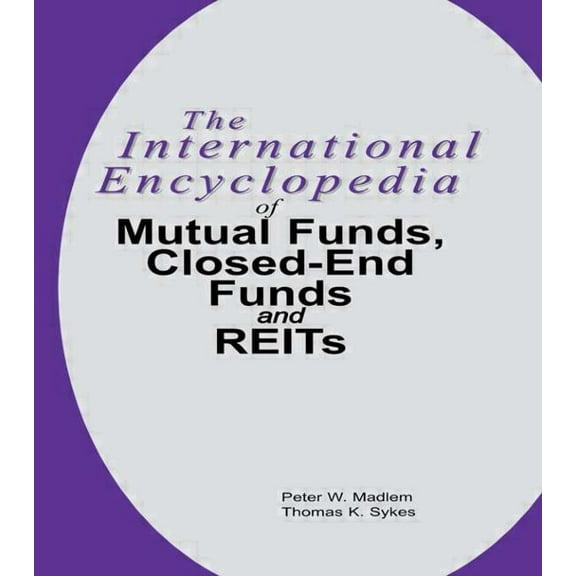 The International Encyclopedia of Mutual Funds, Closed-End Funds, and REITs, (Hardcover)