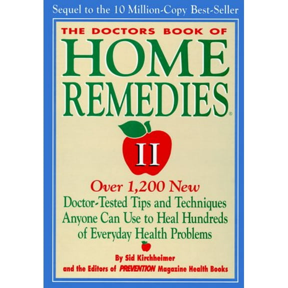 The Doctors Book of Home Remedies II: Over 1,200 New Doctor-Tested Tips and Techniques Anyone Can Use to Heal Hundreds of Everyday Health Problems