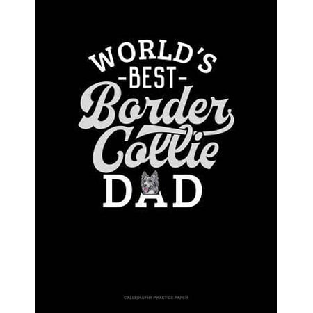 World's Best Border Collie Dad: Calligraphy Practice Paper