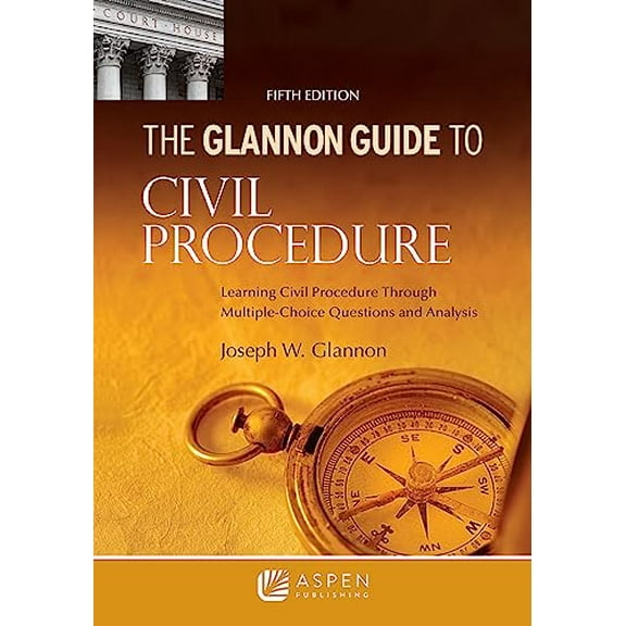 Pre-Owned Glannon Guide to Civil Procedure: Learning Civil Procedure Through Multiple-Choice Questions and Analysis (Glannon Guides Series), 9781543839272, 1543839274, Paperback, 5 edition