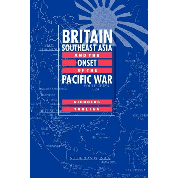 Britain, Southeast Asia and the Onset of the Pacific War, (Paperback)