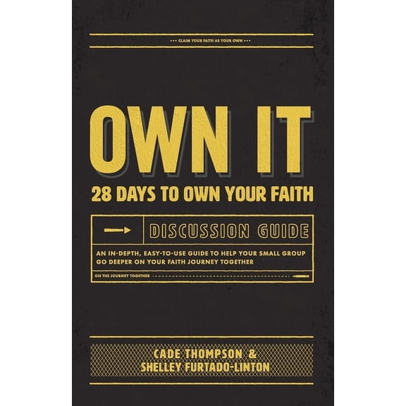 Own It Discussion Guide: An in-Depth, Easy-To-use Guide to Help Your Small Group Go Deeper on Your Faith Journey Together (Paperback)