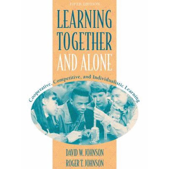 Pre-Owned Learning Together and Alone: Cooperative, Competitive, and Individualistic Learning (5th Edition) (Paperback) 0205287719 9780205287710
