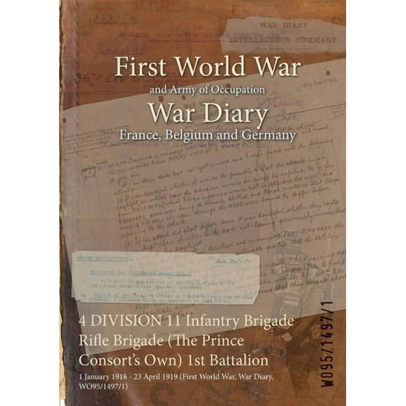 4 DIVISION 11 Infantry Brigade Rifle Brigade (The Prince Consort's Own) 1st Battalion: 1 January 1918 - 23 April 1919 (F, (Paperback)