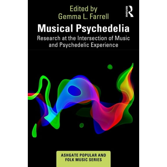 Ashgate Popular and Folk Music Musical Psychedelia: Research at the Intersection of Music and Psychedelic Experience, (Paperback)