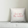 thumbnail image 2 of Creative Products Love You The Mostest in Pink Text on White 16x16 Spun Poly Pillow, 2 of 2