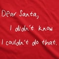 thumbnail image 2 of Womens Dear Santa I Didn't Know I Couldn't Do That Funny Christmas T Shirt Womens Graphic Tees, 2 of 9