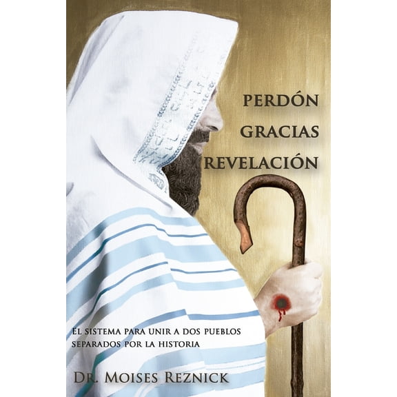 Perdón Gracias Revelación: El sistema para unir a dos pueblos separados por la historia, (Paperback)