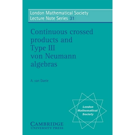 London Mathematical Society Lecture Note Continuous Crossed Products and Type III Von Neumann Algebras, Book 31, (Paperback)
