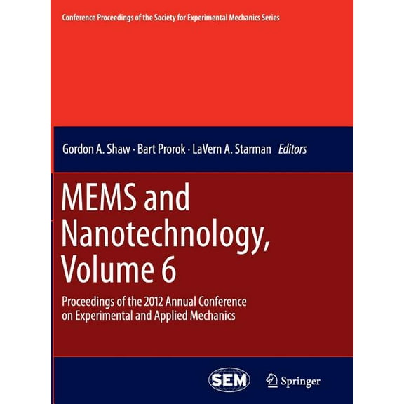 Conference Proceedings of the Society fo Mems and Nanotechnology, Volume 6: Proceedings of the 2012 Annual Conference on Experimental and Applied Mechanics, (Paperback)