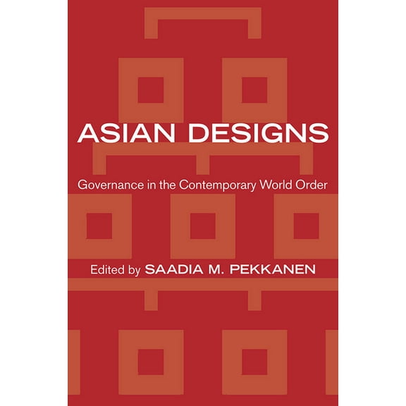 Cornell Studies in Political Economy Asian Designs: Governance in the Contemporary World Order, (Paperback)